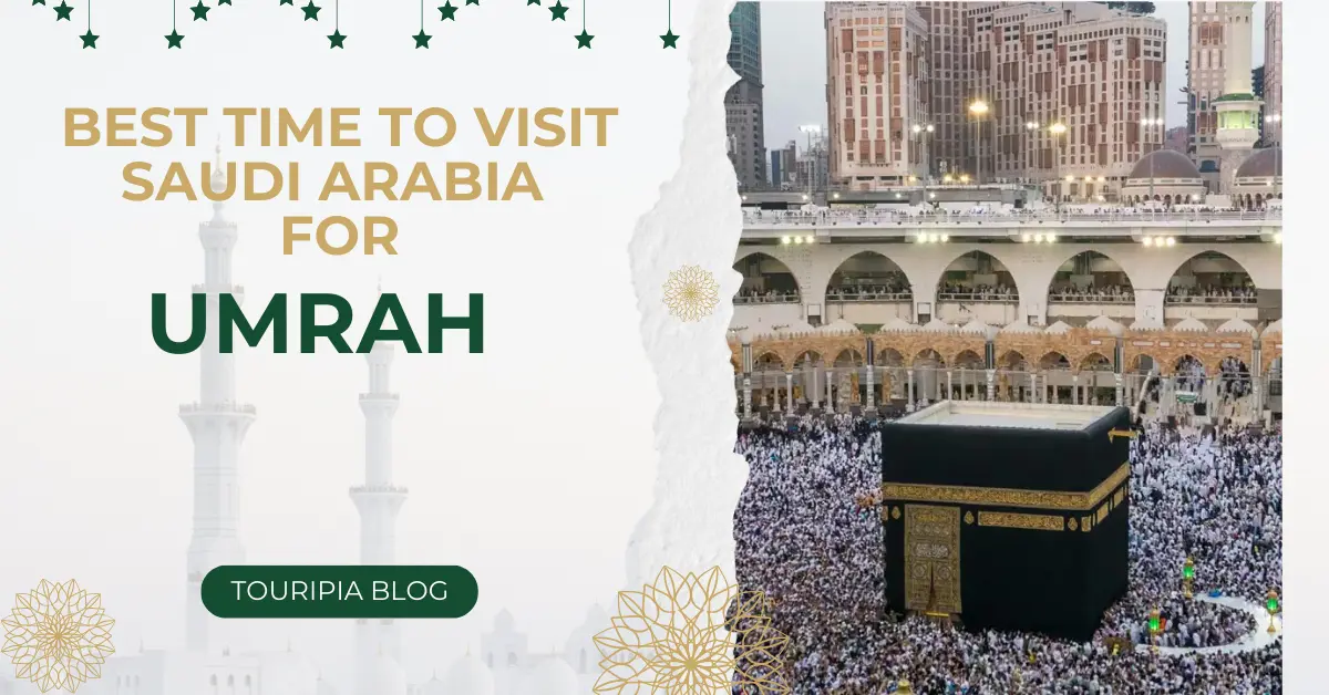 Best Time to Visit Saudi Arabia for Umrah
