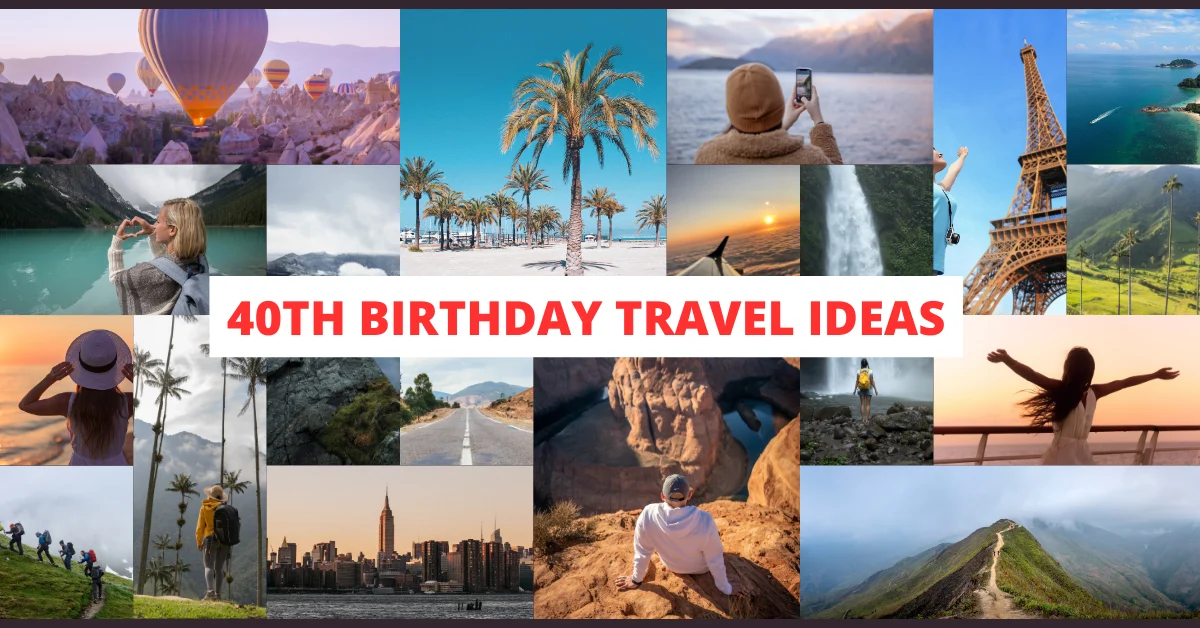 40th Birthday Travel Ideas